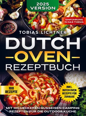Produktbild von Dutch Oven Rezeptbuch: 100 leckere Rezepte für Frühstück, Fleisch, Fisch und Vegetarisches
