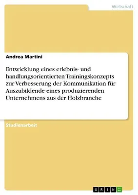 Produktbild von Entwicklung eines erlebnis- und handlungsorientierten Trainingskonzepts zur Verbesserung der Kommunikation für Auszubildende eines produzierenden Unternehmens aus der Holzbranche