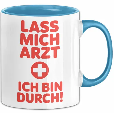Produktbild von Arzt Tasse Geschenk Lustige Geschenkidee Spruch Lass Mich Arzt Ich Bin Durch (Blau)