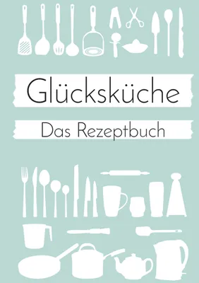 Produktbild von Glücksküche: Das Rezeptbuch zum Selberschreiben