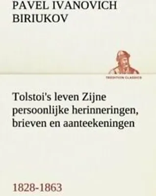 Image de Tolstoi's leven Zijne persoonlijke herinneringen, brieven en aanteekeningen 1828-1863