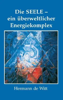 Produktbild von Die Seele - ein überweltlicher Energiekomplex