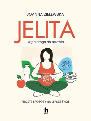 Image de Jelita. Kręta droga do zdrowia. Proste sposoby na lepsze życie