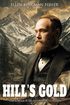Produktbild von Hill's Gold - Vom Hörsaal in die Goldminen Colorados