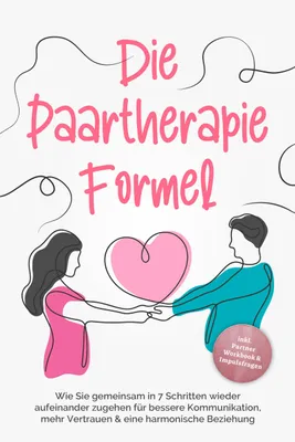 Zdjęcie produktu dla Die Paartherapie Formel: Wie Sie gemeinsam in 7 Schritten wieder aufeinander zugehen für bessere Kommunikation, mehr Vertrauen & eine harmonische Beziehung - inkl. Partner Workbook & Impulsfragen