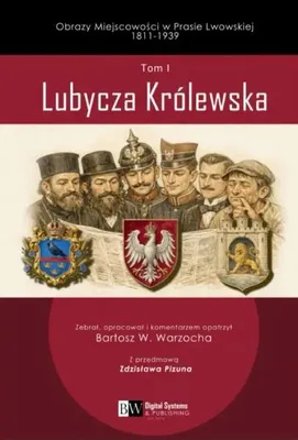 Produktbild von Obrazy Miejscowości w Prasie Lwowskiej 1811-1939, Tom I, Lubycza Królewska - Bartosz W. Warzocha