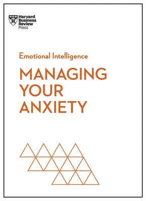 Produktbild von Managing Your Anxiety (HBR Emotional Intelligence Series)