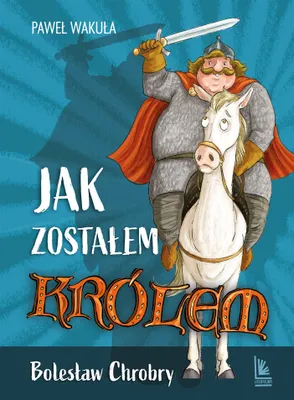 Image de Jak zostałem królem. Bolesław Chrobry