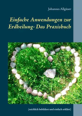 Produktbild von Einfache Anwendungen zur Erdheilung  - Das Praxisbuch