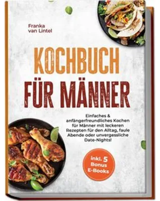 Immagine prodotto di Kochbuch für Männer: Einfaches & anfängerfreundliches Kochen für Männer mit leckeren Rezepten für den Alltag, faule Abende oder unvergessliche Date-Nights! inkl. 5 Bonus E-Books