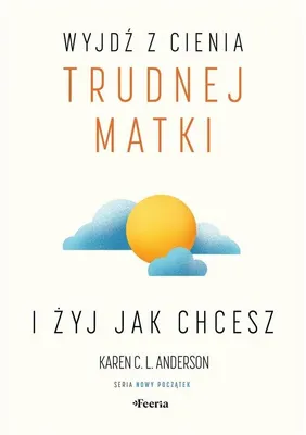 Produktbild von Wyjdz z cienia trudnej matki i zyj, jak chcesz