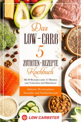 Obrázok produktu pre Das Low-Carb 5 Zutaten-Rezepte Kochbuch: Mit 80 Rezepten unter 15 Minuten zum Vorkochen und Mitnehmen - Inklusive Wochenplaner, Smoothie- und Nachtischrezepte