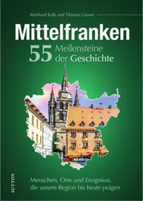 Obrázek produktu pro Mittelfranken. 55 Meilensteine der Geschichte
