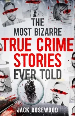 Productafbeelding van The Most Bizarre True Crime Stories Ever Told