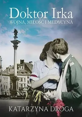 Image de Doktor Irka. Wojna, miłość i medycyna wyd. kieszonkowe - Katarzyna Droga