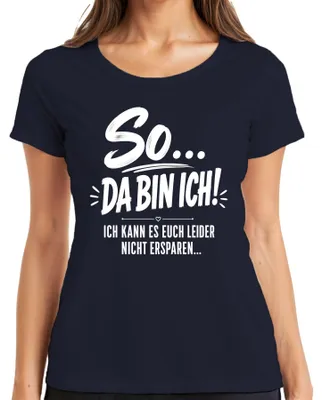 Produktbild von So Da bin ich Ich kann es euch nicht ersparen Statement Sarkasmus Damen T-Shirt, Navy, S