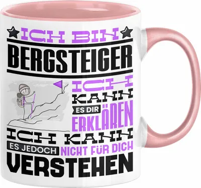 Produktbild von Bergsteiger Geschenk Kaffee-Tasse Geschenkidee für Bergsteiger Ich Bin Bergsteiger Ich Kann Es Dir Erklären Jedoch Nicht Für Dich Verstehen Spruch Lustig (Rosa)