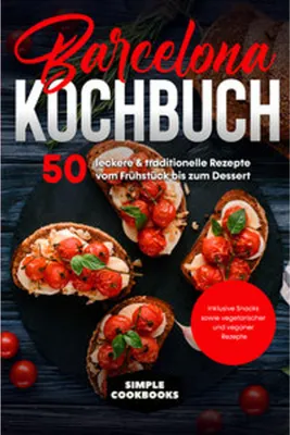 Obrázek produktu pro Barcelonská kuchařka: 50 lahodných a tradičních receptů od snídaně po dezert - včetně svačinek a vegetariánských a veganských receptů