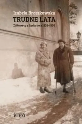 Immagine prodotto di Trudne lata. Żółtowscy z Godurowa 1939-1956 - Izabela Broszkowska