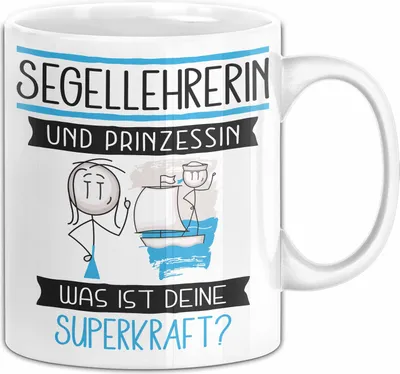 Produktbild von Segellehrerin Und Prinzessin Tasse Geschenk Für Eine Segellehrerin Geburtstag Was Ist Deine Superkraft (Weiß)