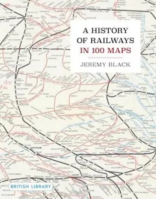Image de A History of Railways in 100 Maps