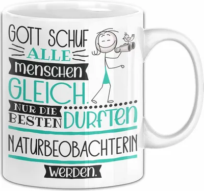 Produktbild von Naturbeobachterin Geschenk Becher Tasse Gott Schuf Alle Menschen Gleich Nur Die Besten Durfeten Naturbeobachterin Werden Geschenkidee Lustig (Weiß)