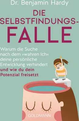 Produktbild von Die Selbstfindungs-Falle von Benjamin Hardy – GOLDMANN Buch: Starre Konzepte überwinden