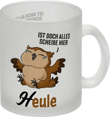Produktbild von Eule - Heule Glas Tasse mit Spruch Ist doch alles scheiße hier