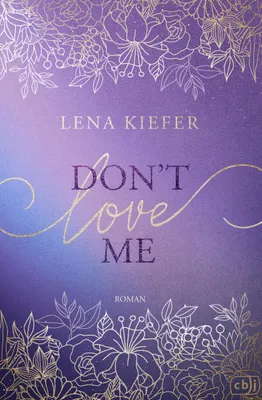 Produktbild von Don’t LOVE Me: Der fesselnde Auftakt zur romantischen New-Adult-Trilogie der Spiegel- autorin (Die Don’t-Love-Me-Reihe, Band 1)