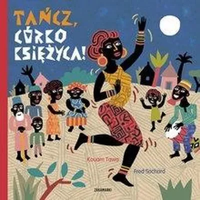Produktbild von Tańcz, córko księżyca - opowieść o pasji i przemijaniu