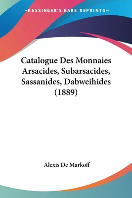 Produktbild von Catalogue Des Monnaies Arsacides, Subarsacides, Sassanides, Dabweihides (1889)
