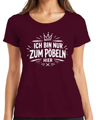 Produktbild von Ich bin nur zum Pöbeln hier Lustig Spruch Geschenk Sarkasmus Spaß Damen T-Shirt, Burgundy, XL