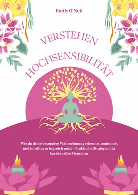 Produktbild von Hochsensibilität verstehen: Wie du deine besondere Wahrnehmung erkennst, annimmst und im Alltag erfolgreich nutzt - Praktische Strategien für hochsensible Menschen