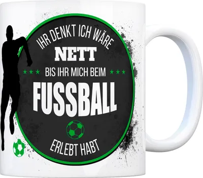 Produktbild von Kaffeebecher mit Fußball Motiv und Spruch: Ihr denkt ich wäre nett, bis ihr ...