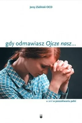 Zdjęcie produktu dla Gdy odmawiasz "Ojcze nasz..."