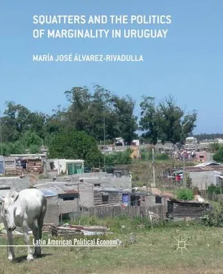 Zdjęcie produktu dla Squatters and the Politics of Marginality in Uruguay