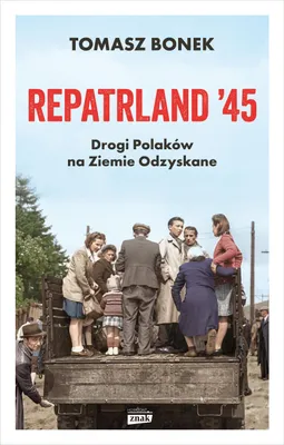 Produktbild von Repatrland '45. Drogi Polaków na Ziemie Odzyskane - historia Polski