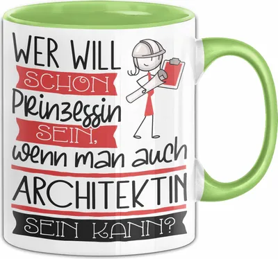 Produktbild von Architektin Tasse Geschenk Spruch Wer Will Schon Prinzessin Sein Wenn Man Auch Architektin Sein Kann (Grün)