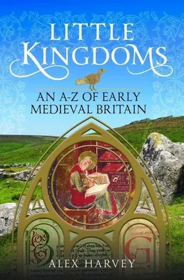 Obrázok produktu pre Little Kingdoms: An A-Z of Early Medieval Britain