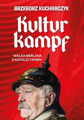 Obrázok produktu pre Kulturkampf. Boj Berlína s katolicizmom – Grzegorz Kucharczyk, vydanie 2026