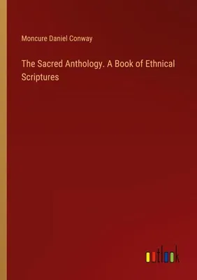 Produktbild von The Sacred Anthology. A Book of Ethnical Scriptures