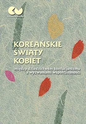 Image de Koreańskie światy kobiet - między dziedzictwem konfucjanizmu a wyzwaniami współczesności