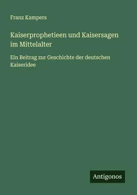 Produktbild von Kaiserprophetieen und Kaisersagen im Mittelalter