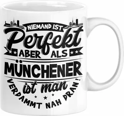 Produktbild von München Tasse Geschenk Heimat Münchener Geschenkidee Kaffee-Becher Bayern Niemand Ist Perfekt Aber Als Münchener Ist Man Verdammt Nah Dran (Weiß)