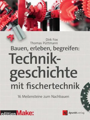 Produktbild von Bauen, erleben, begreifen: Technikgeschichte mit fischertechnik