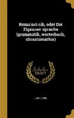Obrázek produktu pro Romáňci čib, oder Die Zigeuner-sprache (grammatik, wörterbuch, chrestomathie)