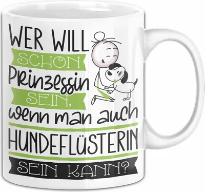 Produktbild von Hundeflüsterin Tasse Geschenk Spruch Wer Will Schon Prinzessin Sein Wenn Man Auch Hundeflüsterin Sein Kann (Weiß)