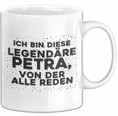 Produktbild von Petra Tasse Ich Bin Diese Legendaere Petra, Von Der Alle Reden Geschenk (Weiß)