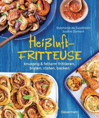Produktbild von Heißluftfritteuse - knusprig & fettarm frittieren, braten, rösten, backen - neue Rezepte für den Airfryer für Fleisch, Fisch, Gemüse, Obst und Kuchen