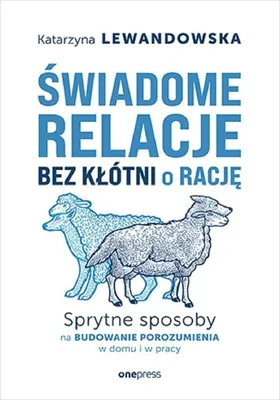 Productafbeelding van Świadome relacje, bez kłótni o rację. Sprytne sposoby na budowanie porozumienia w domu i w pracy